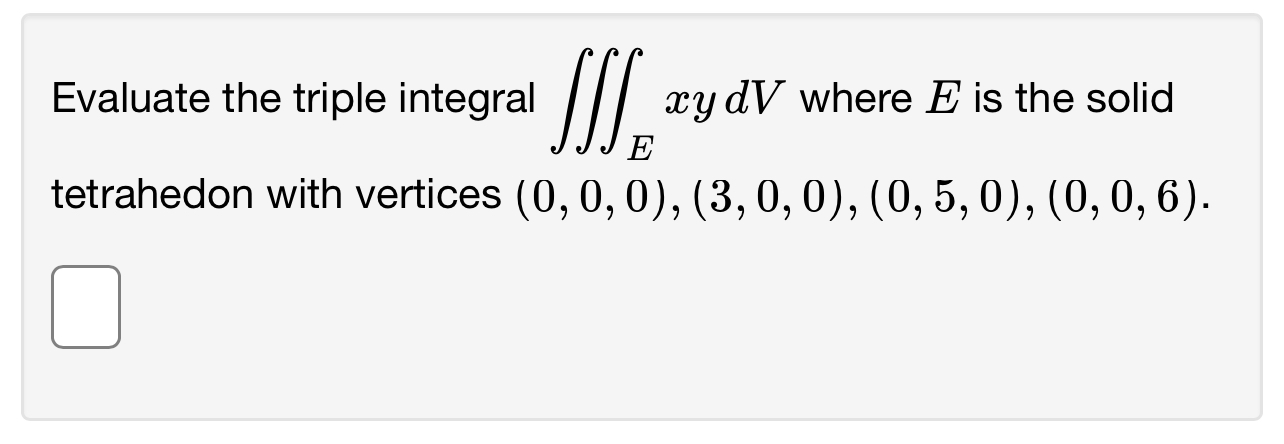  Evaluate the triple integral cydV where E is the solid tetrahedon