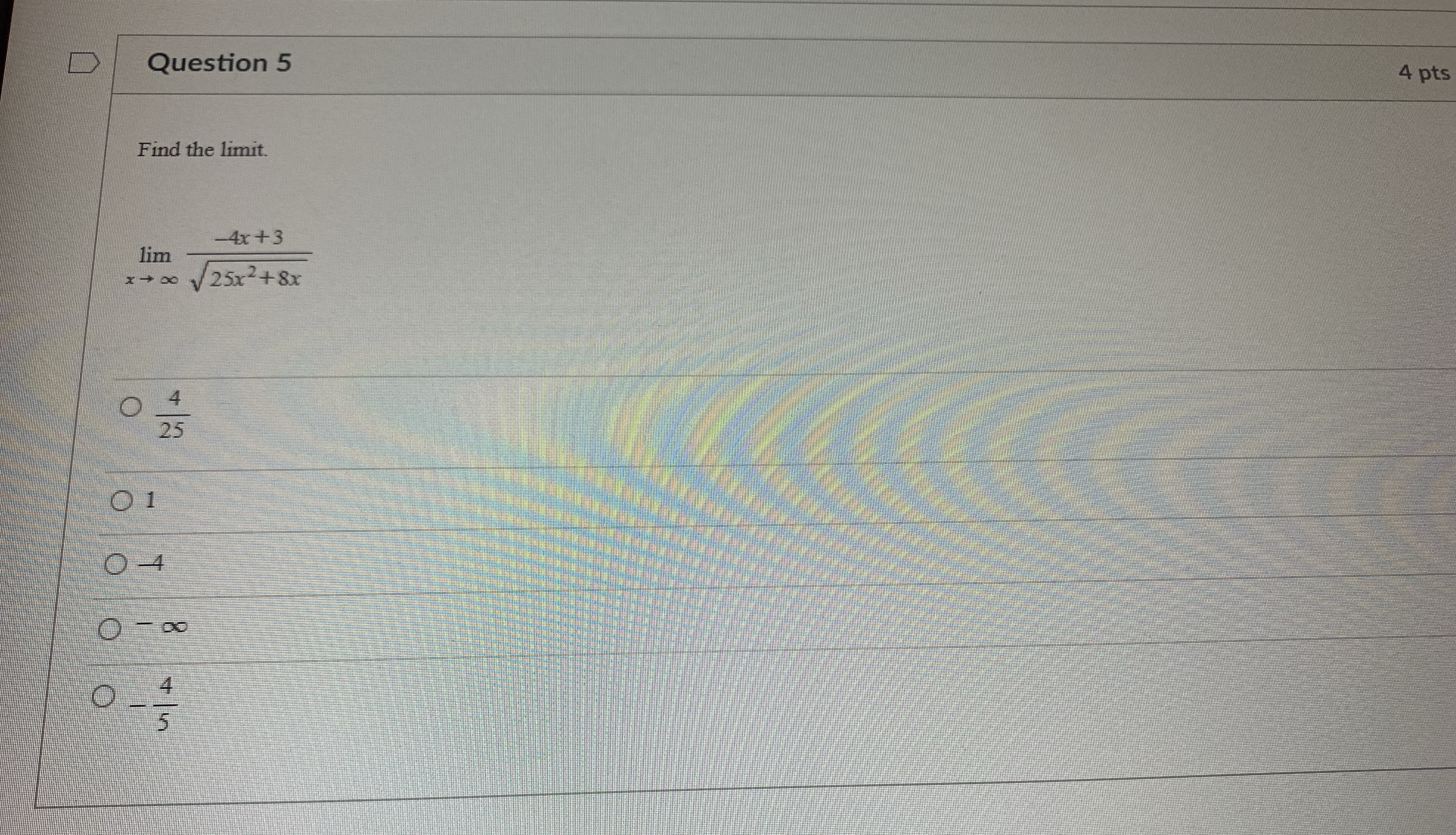 pts Find the limit. -4x + 3 lim x -+ 00 /
