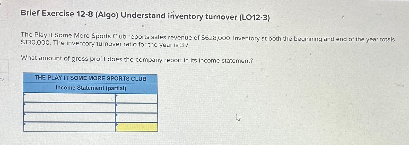 Brief Exercise 12-8(Algo) Understand inventory turnover (LO12-3) The Play it Some
