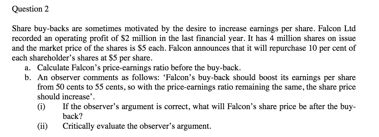 Question 2 Share buy-backs are sometimes motivated by the desire to increase