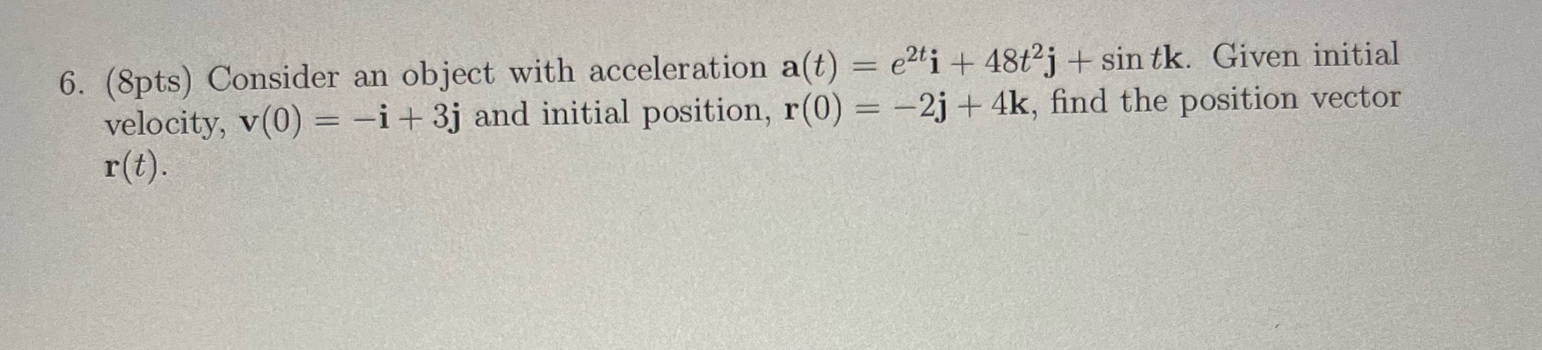  6. (8pts) Consider an object with acceleration a(t) = e2ti +