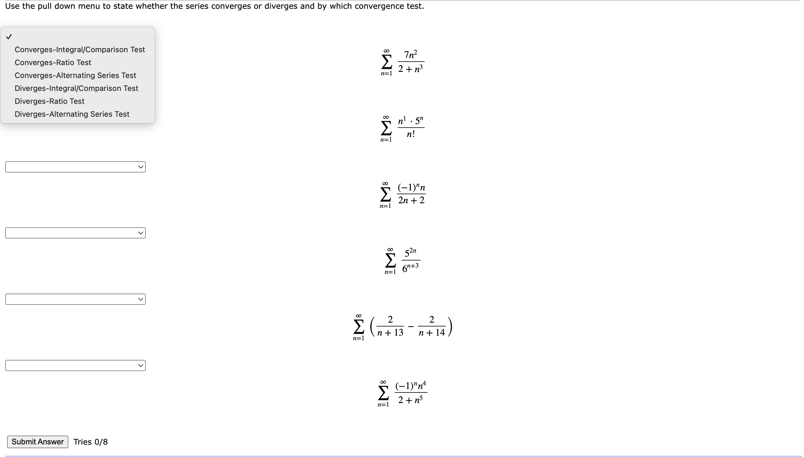 Series Test DivergesIntegral/Comparison Test DivergesRatio Test DivergesAlternating Series Test Submit Answer Tries