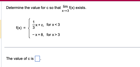 Determine the value for c so that lim f(x) exists. X-+3