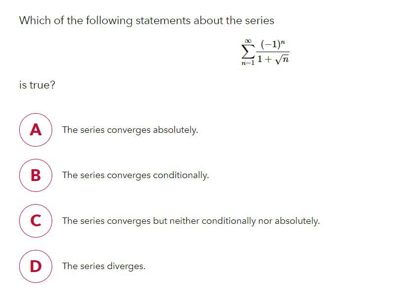 subject: calculus \fWhich of the following statements about the series is true?