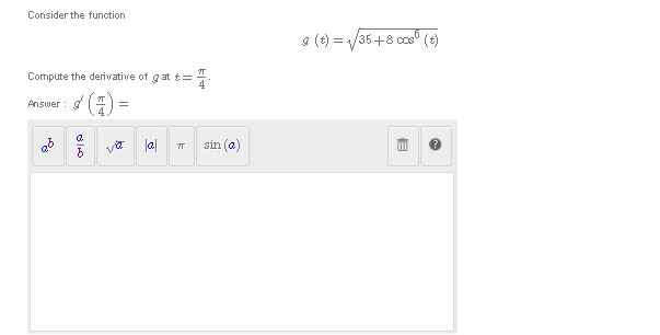 Compute the derivative of g at t = Answer : = sin