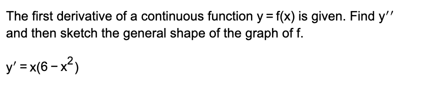 =x(6-X2) The first derivative of a continuous function y = f(x) is
