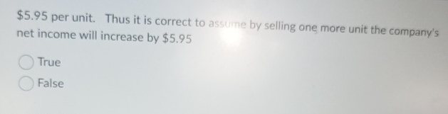  $5.95 per unit. Thus it is correct to assume by selling