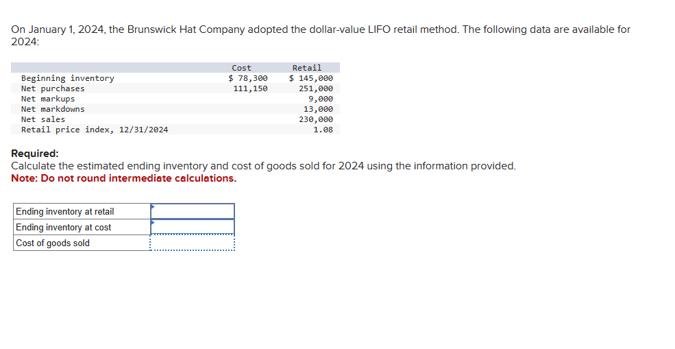 retail method. The following data are available for 2024: Required: Calculate the