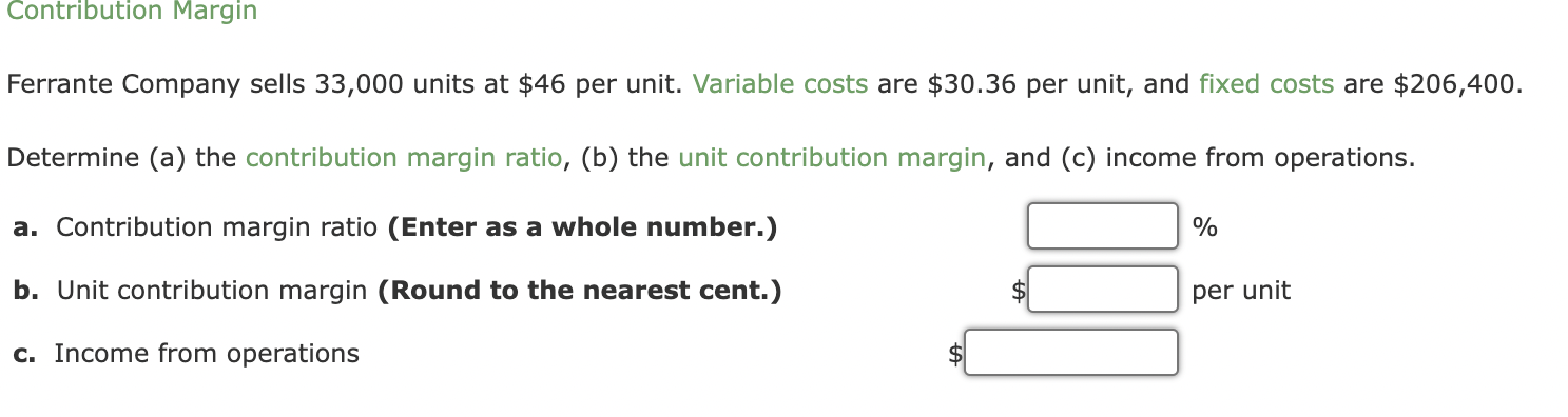  Contribution Margin Ferrante Company sells 33,000 units at $46 per unit.