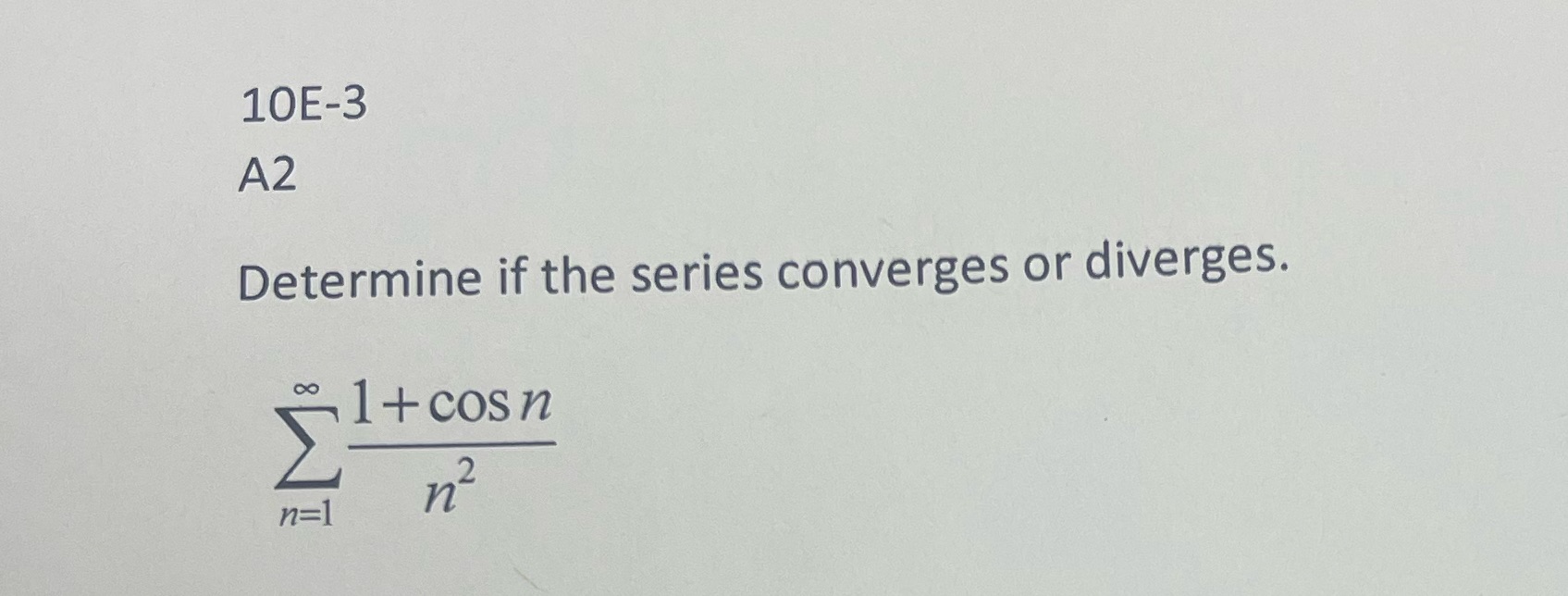 IOE-3 Determine if the series converges or diverges. 1+cosn 2