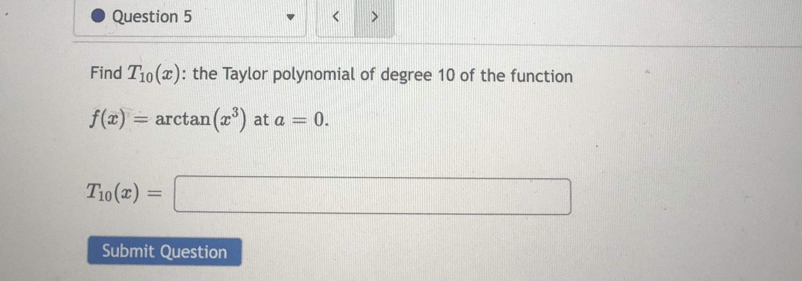 Question 4 Find T4(): the Taylor polynomial of degree 4 of the