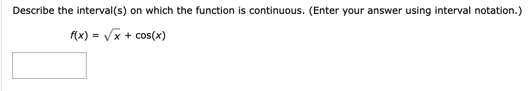 using interval notation.) f(x) = v x + cos(x)