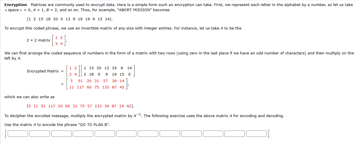  Encryption Matrices are commonly used to encrypt data. Here is a