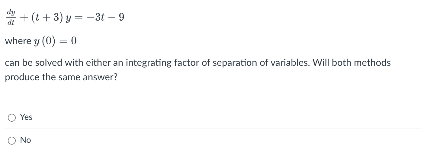 O Nod df+(t+3)y=3t9 wherey(0) =0 can be solved with either an integrating
