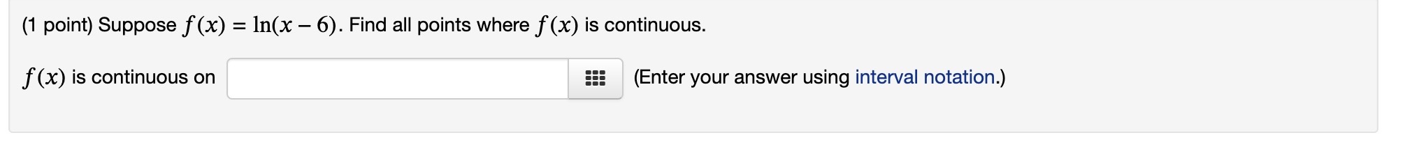 is continuous on (Enter your answer using interval notation.) x for x