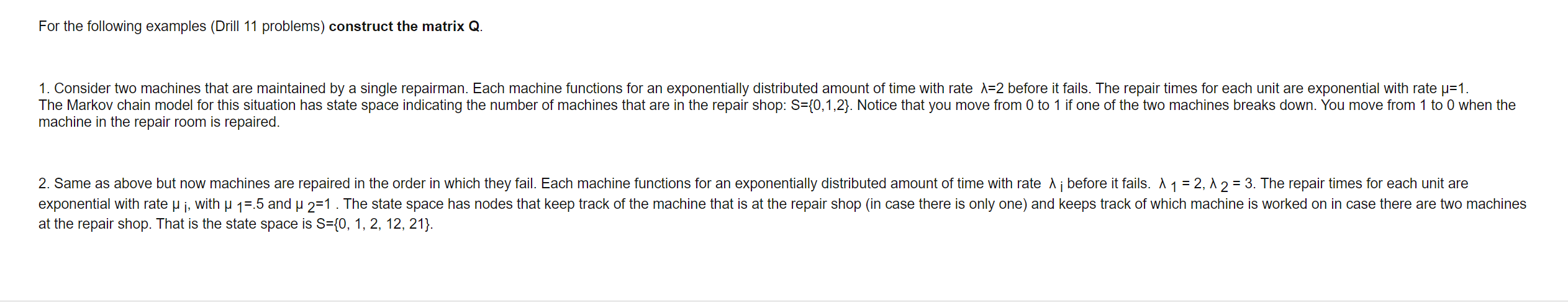 1. Consider two machines that are maintained by a single repairman. Each