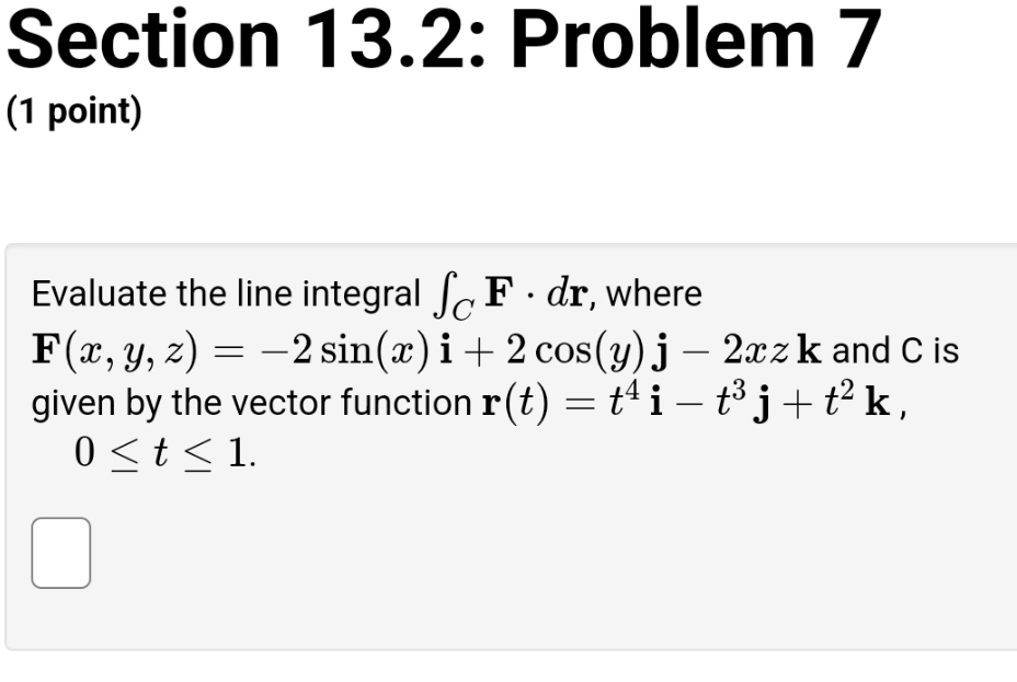 need help with solution Section 13.2: Problem 7 (1 point) Evaluate