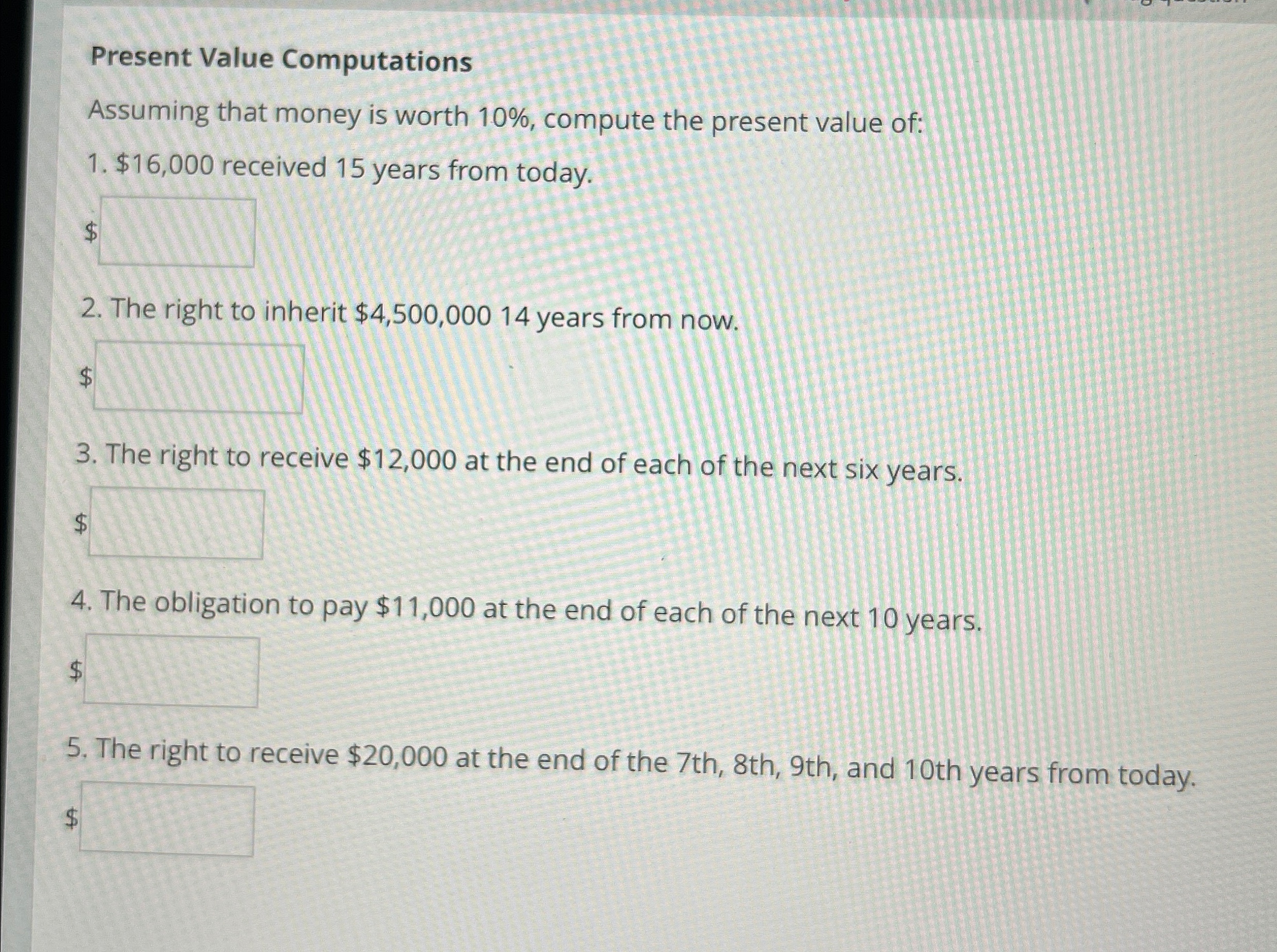 Present Value Computations Assuming that money is worth 10%, compute the