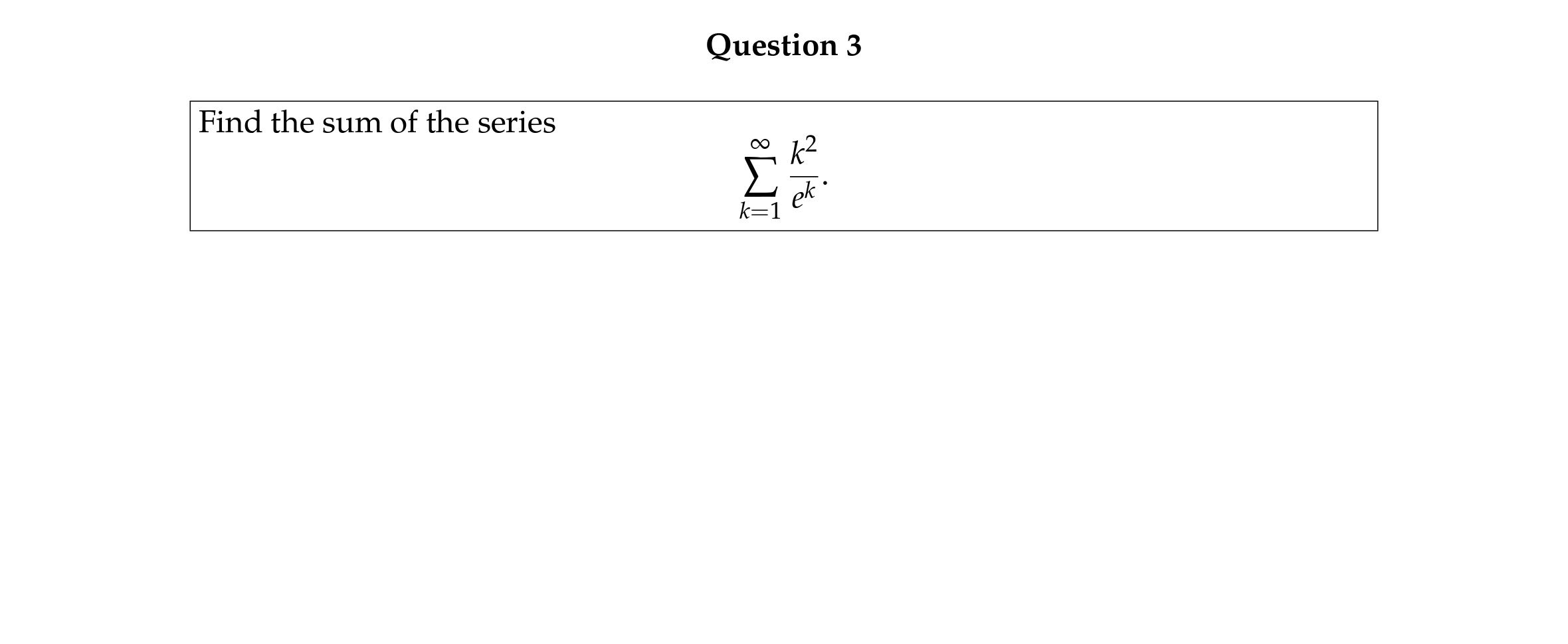 possible. Thank you! Question 3 Find the sum of the series