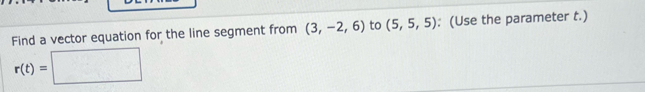  Find a vector equation for the line segment from (3, -2,