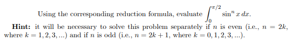  -1 /2 Using the corresponding reduction formula, evaluate sin" r dr.