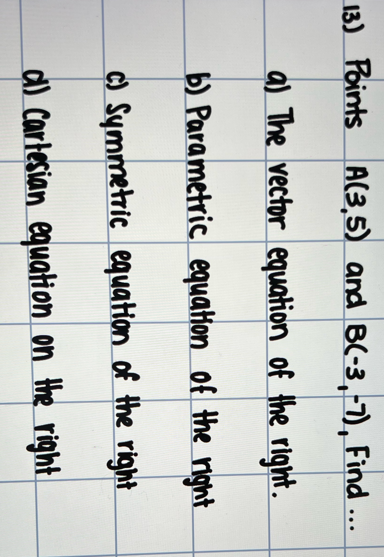  Help please 13) Points A(3,5) and B(-3, -7), Find ... a)