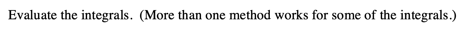 Evaluate the integrals. (More than one method works for some of the