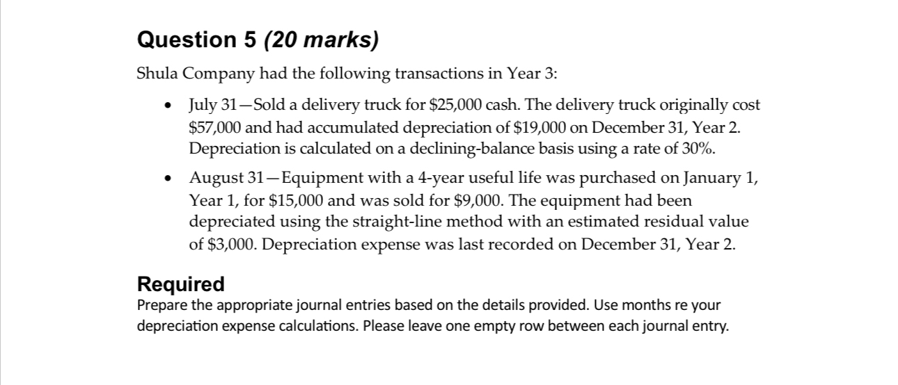 3: July 31-Sold a delivery truck for $25,000 cash. The delivery truck