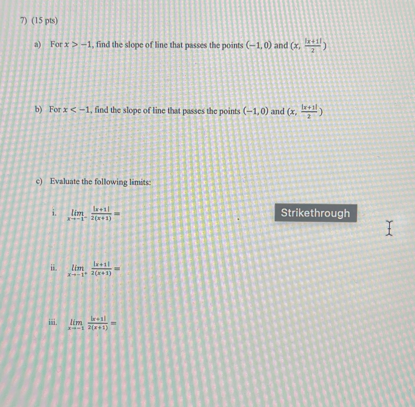  Please answer 7) (15 pts) a) For x > -1, find