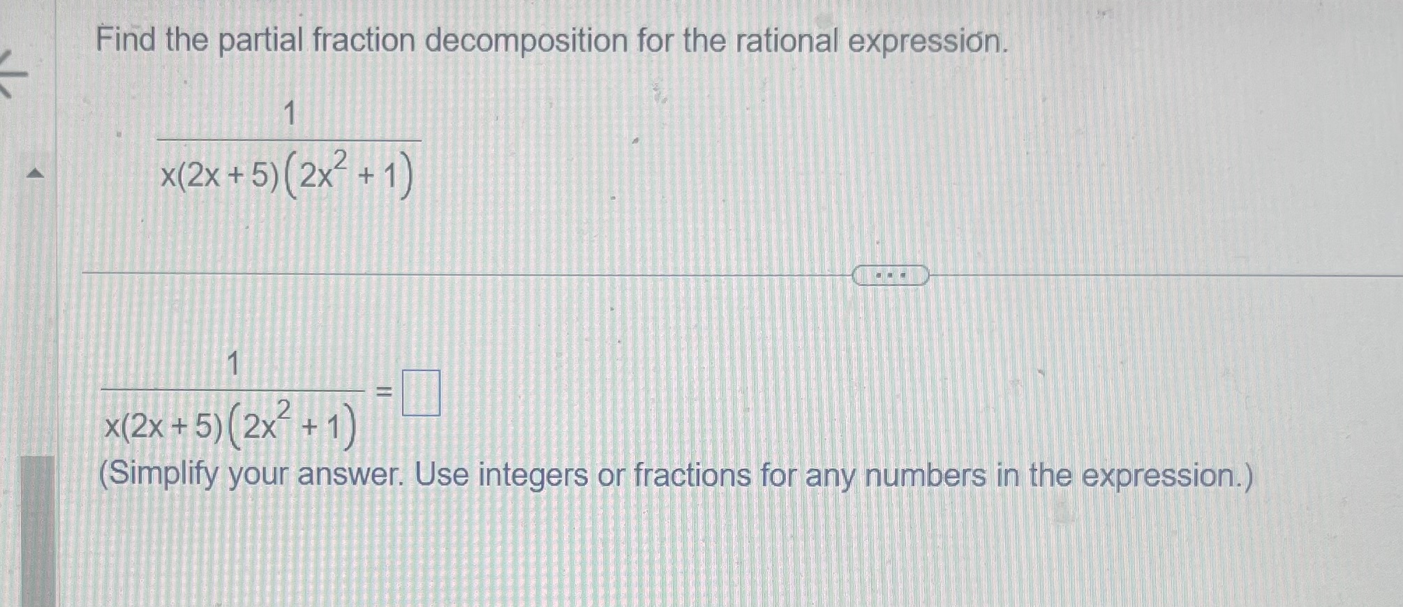 or fractions for any numbers in the expression.)Find the partial fraction decomposition