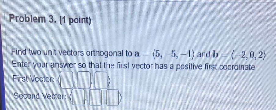 a = (5, -5, -1) and b = (- 2, 0, 2)