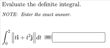  Evaluate the definite integral. NOTE: Enter the exact answer. ti +