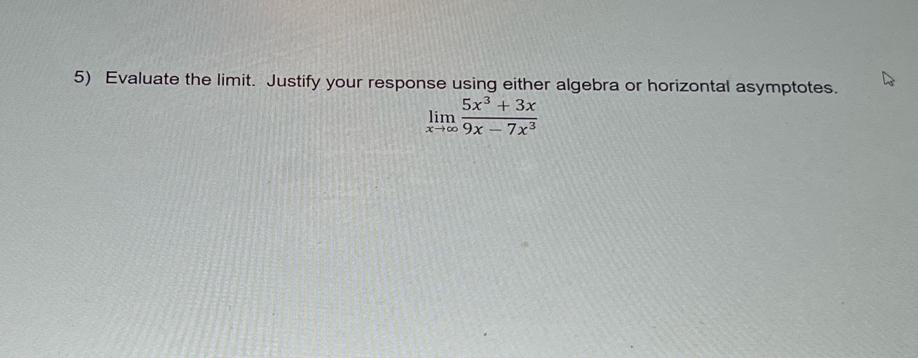 horizontal asymptotes. 5x3 + 3x lim x-+0 9x - 7x3