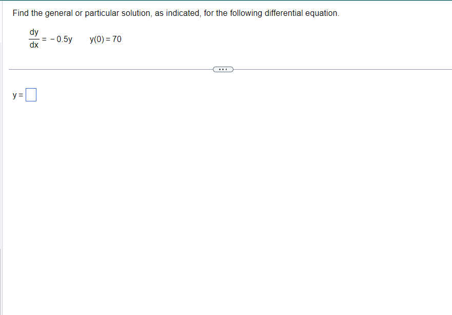 differential equation. dy - = - 0.5y y(0) = 70 dx y
