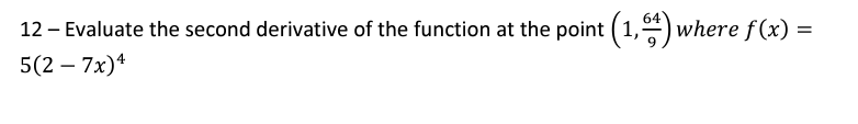 12 Evaluate the second derivative of the function at the point 1,