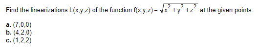 Find the linearizations L(x,y,z) of the function f(x,y,z) - x y +z