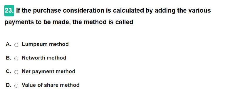  23. If the purchase consideration is calculated by adding the various