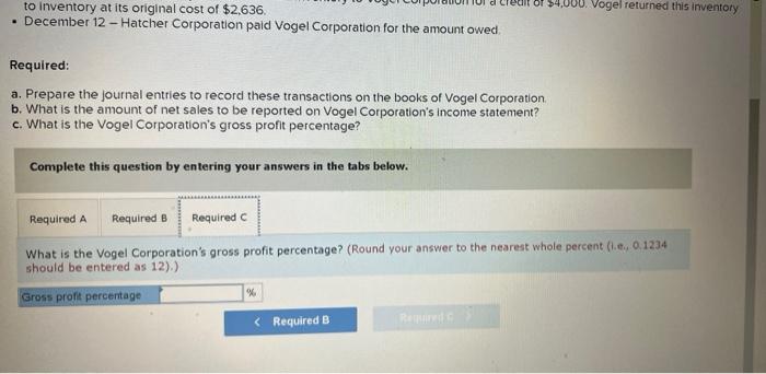 of recording sales discounts. December 3 - Vogel Corporation soll inventory on