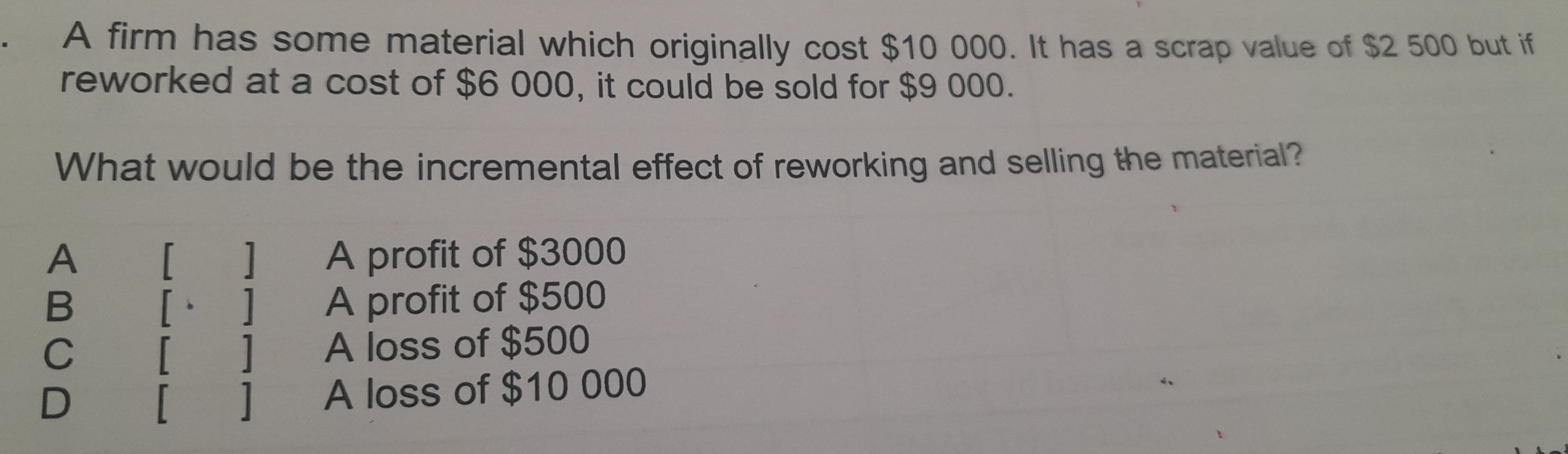 a scrap value of $2500 but if reworked at a cost of