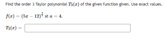 a = 4. TT =We are interested in the first few Taylor