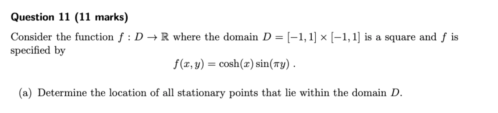  Question 11 (11 marks) Consider the function f : D -