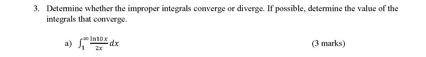 Determine whether the improper integrals converge or diverge. If possible, determine