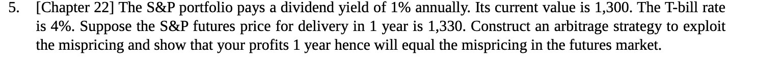  5. [Chapter 22] The S&P portfolio pays a dividend yield of