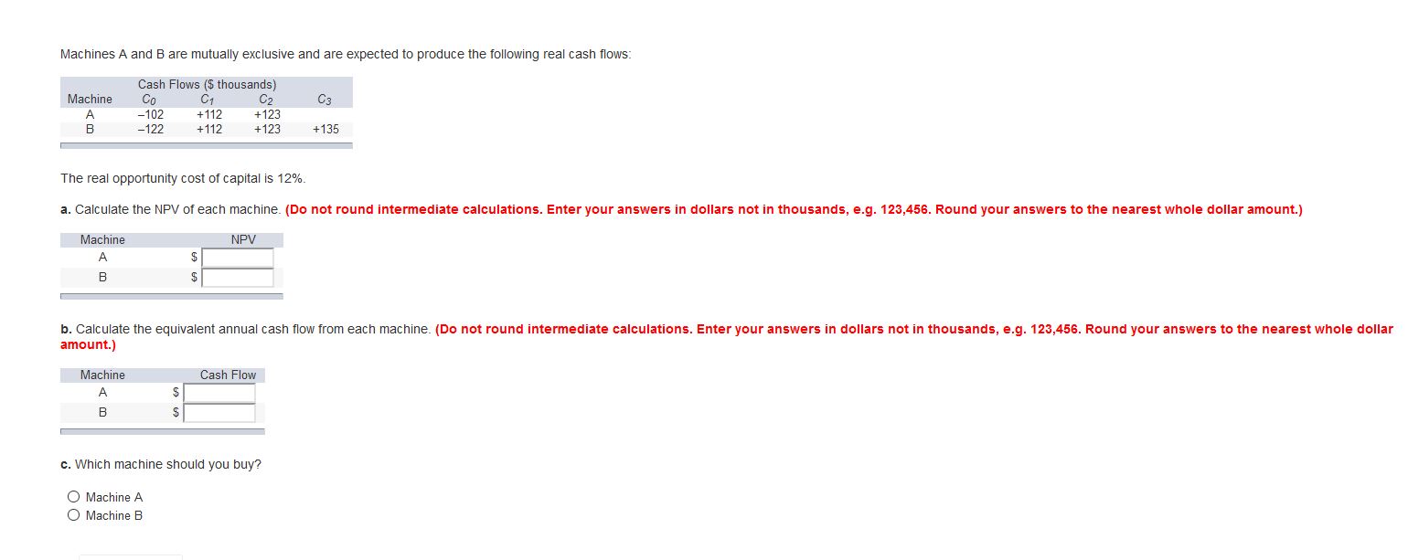 the following real cash flows: Cash Flows (S thousands) Machine A B