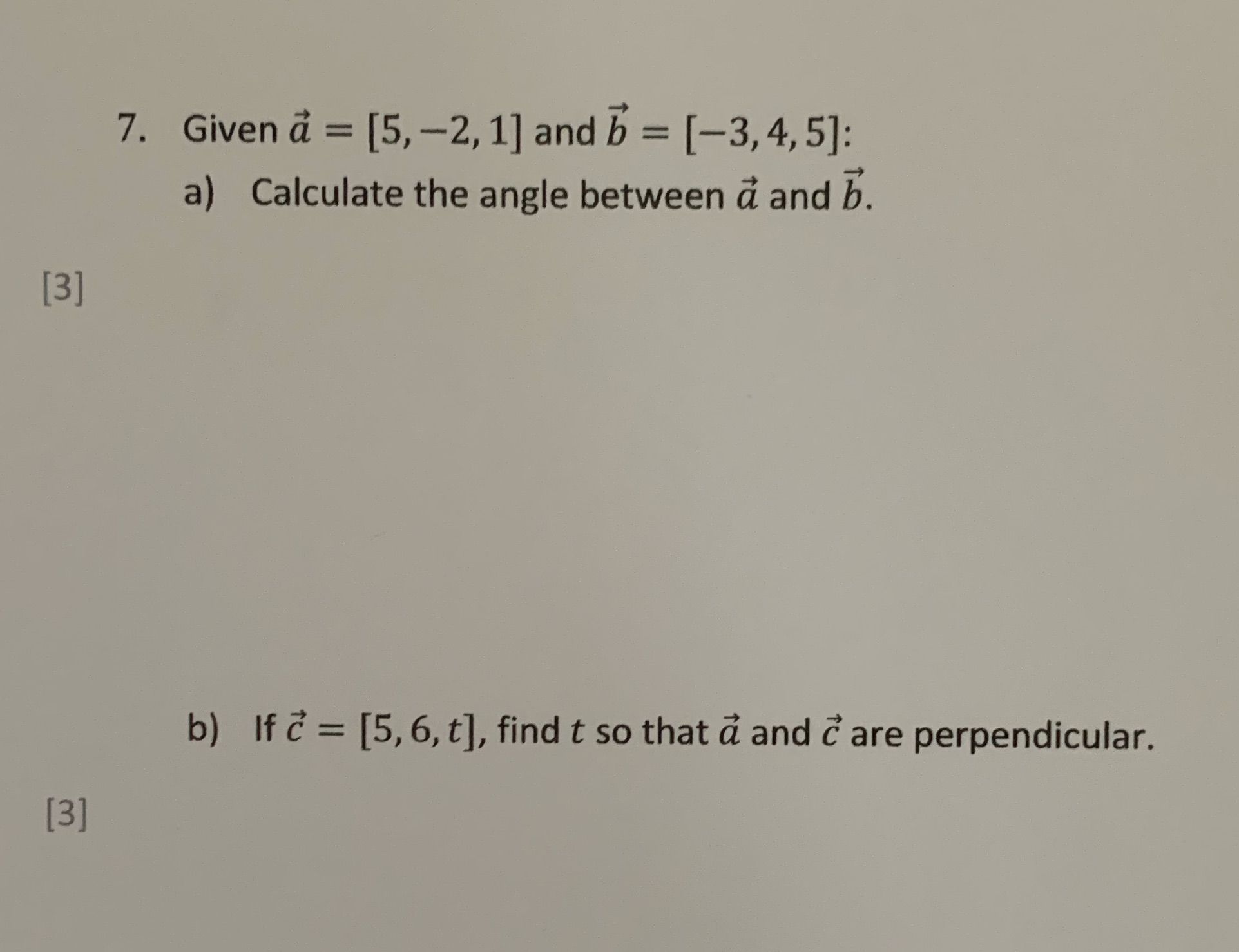  7. Given a = [5, -2, 1] and b = [-3,