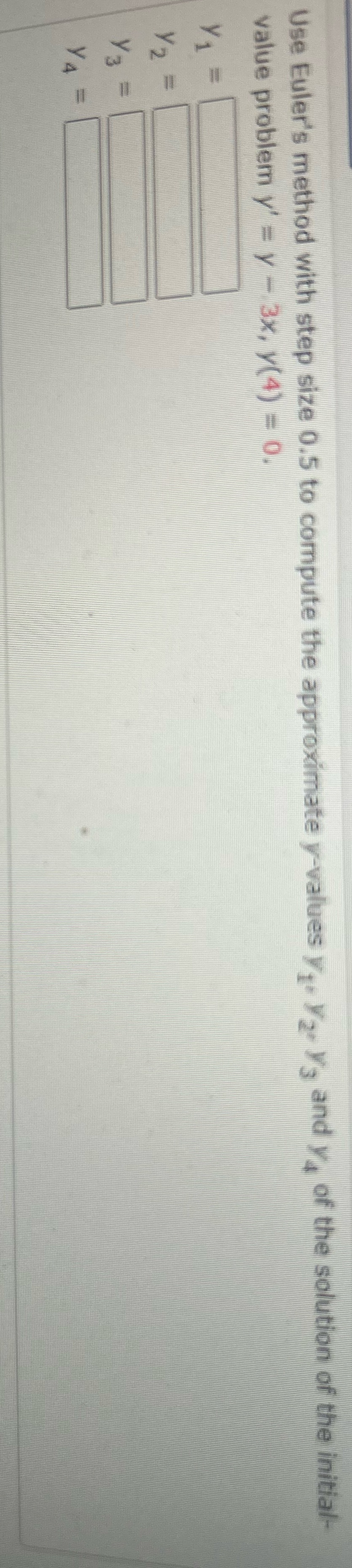  Show work Use Euler's method with step size 0.5 to compute
