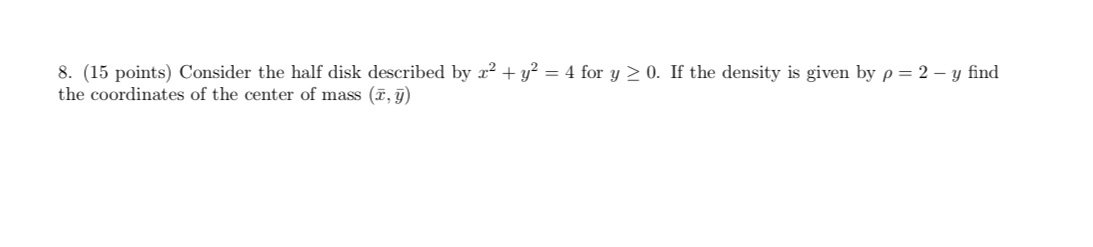  8. (15 points) Consider the half disk described by x2 +