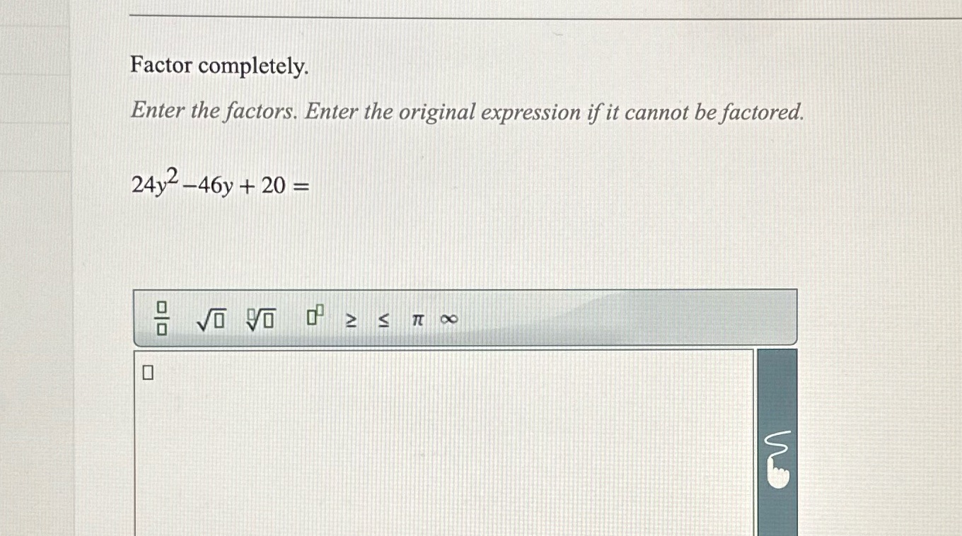 cannot be factored. 24y2 - 46y + 20 = 0