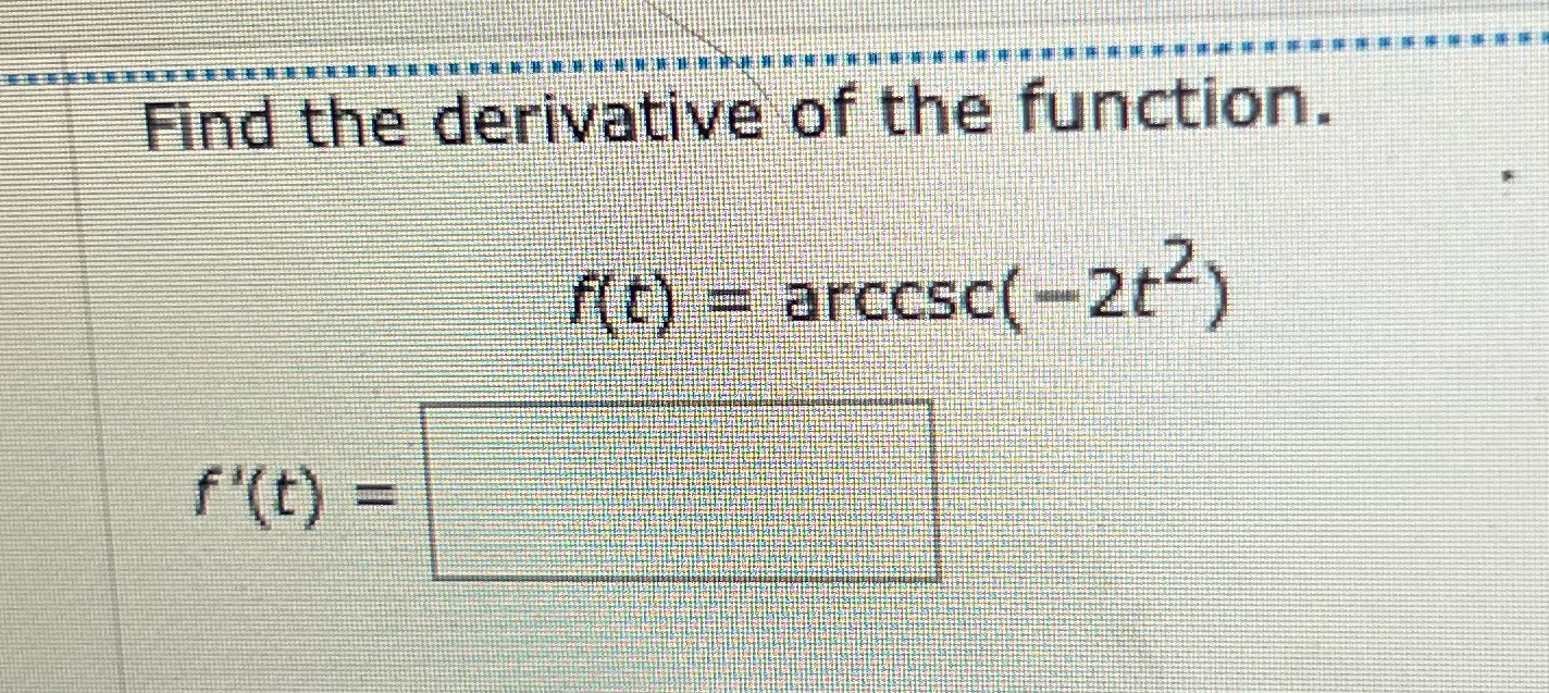 ndthederivative of the function. f(t) arccsc(2t2)