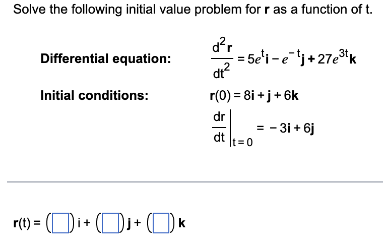 of t. Differential equation: = 5eli - e-fj+ 27ek at Initial conditions: